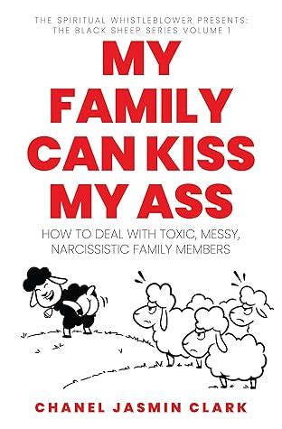 My Family Can Kiss My Ass: How to Deal with Toxic, Messy, .